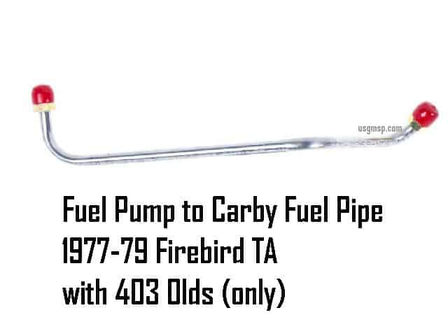 Fuel Pump to Carby PIPE: 77-79 Firebird TA w/ 403 olds